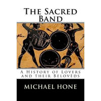  The Sacred Band: A History of Lovers and their Belov?ds – Michael Hone
