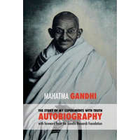 The Story of My Experiments with Truth: Mahatma Gandhi's Autobiography with a Foreword by the Gandhi Research Foundation – Mahadev Desai,Mohandas K. Gandhi