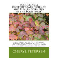  Pondering a contemporary "Science and Health with Key to the Scriptures"": A background to "21st Century Science and Health with Key to the Scriptures – Cheryl Petersen