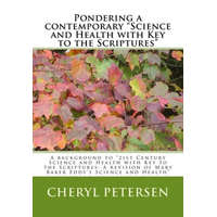 Pondering a contemporary "Science and Health with Key to the Scriptures"": A background to "21st Century Science and Health with Key to the Scriptures – Cheryl Petersen