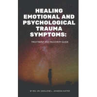  Healing Emotional And Psychological Trauma Symptoms: Treatment And Recovery Guide – Rev Dr Geraldine L. Johnson-Carter