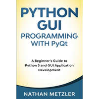  Python GUI Programming with PyQt: A Beginner's Guide to Python 3 and GUI Application Development – Nathan Metzler