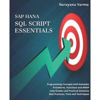  SAP HANA SQL Script Essentials: # Programming Concepts with Examples # Procedures, Functions and AMDP # Case Studies and Practical Solutions # Best Pr – Narayana Varma
