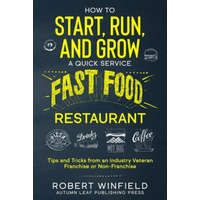  How to Start, Run, and Grow a Quick Service Fast Food Restaurant – Robert Winfield