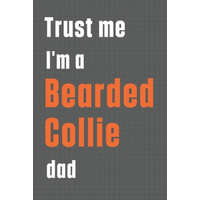  Trust me I'm a Bearded Collie dad: For Bearded Collie Dog Dad – Wowpooch Press