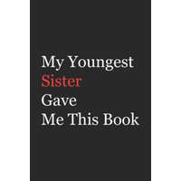  My Younger Sister Gave Me This Book: Funny Gift from Sister To Brother, Sister, Sibling and Family - 110 pages; 6"x9" .(Family Funny Gift) – Az Arts