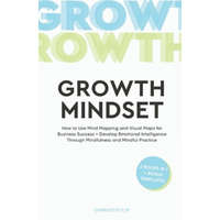  The Growth Mindset: How to Use Mind Mapping and Visual Maps for Business Success + Develop Emotional Intelligence Through Mindfulness and – Charlotte C. M.