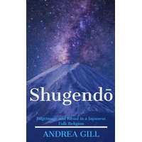  Shugendo: Pilgrimage and Ritual in a Japanese Folk Religion – Andrea Gill