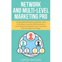  Network and Multi-Level Marketing Pro: The Best Network/Multilevel Marketer Guide for Building a Successful MLM Business on Social Media with Facebook – Aaron Jackson