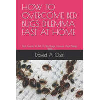  How to Overcome Bed Bugs Dilemma Fast at Home: Best Guide To Rid Of Bed Bugs Forever And Sleep Well – David a. Osei