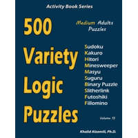  500 Variety Logic Puzzles: 500 Medium Adults Puzzles (Sudoku, Kakuro, Hitori, Minesweeper, Masyu, Suguru, Binary Puzzle, Slitherlink, Futoshiki, – Khalid Alzamili