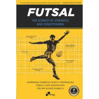  Futsal - The Science of Strength and Conditioning – Fabio Yuzo Nakamura,Felipe Nunes Rabelo,Harrison Fabricio Muzzy Rodrigues