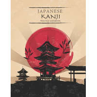 Japanese Kanji Practice Notebook: Japanese Practice Paper With Square Guides - Japan Kanji Characters and Kana Scripts Handwriting Alphabet Workbook – Tina R. Kelly
