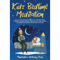  Kids' Bedtime Meditation: Let your Kid Feel Happy and Calm Into a Fantastic World. A Mindful and Relaxing Night-Night Stories to Help Children F – Mindfulness Wellbeing Team