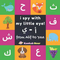 I Spy With My Little Eye: From Alif To Yaa: Arabic-English Bilingual Fun Game Book For Toddlers & Kids Ages 2 - 5 (Paperback): Great Gift For Pa – Kawkabnour Press