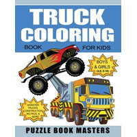  Truck Coloring Book for Kids: Boys and Girls 4-8, 8-10: Monster Trucks, Construction, Big Rigs and More – Puzzle Book Masters