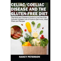  Celiac/ Coeliac Disease and the Gluten-Free Diet: The Adult and Children's Guide to Live Pain-Free. Includes Updated List of Foods to Eat/ Avoid, Meal – Nancy Peterson