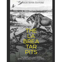 The La Brea Tar Pits: The History and Legacy of One of the World's Most Famous Fossil Sites – Charles River Editors