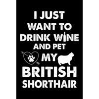  I Just Want To Drink Wine And Pet My British Shorthair: Cute British Shorthair Ruled Notebook, Great Accessories & Gift Idea for British Shorthair Own – Creative Design Prees