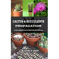  Cactus & Succulents Propagation: A 100% Essential Guide for Beginners – George Best