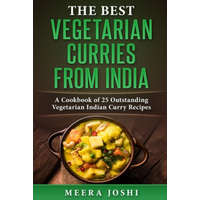 The Best Vegetarian Curries from India: A Cookbook of 25 Outstanding Vegetarian Indian Curry Recipes – Meera Joshi