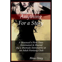  Anything for a Story: A Bisexual's First Time Dominated & Shared By a Shemale Dominatrix at an Adult Fantasy Club: A Trans Erotica Short Sto – Nina Grey