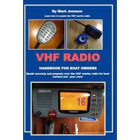  VHF Radio Handbook for Boat Owners: Speak securely and properly over the VHF Marine Radio for boat owners and your crew – Mark Jonsson
