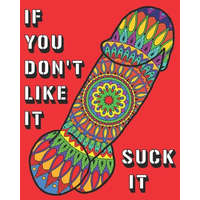  If You Don't Like It Suck It: Dick Coloring Book, 44 pages of Naughty, Sexy, Paisley, Henna, Mandala, Designs For Bachelors, Birthdays, Weddings Or – Big Bouquet