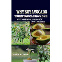  Why Buy Avocado When You Can Own One: A Step by Step Guide to Grow & Dwarf Tree – Jack Conal