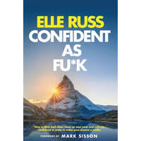  Confident As Fu*k: How to ditch bad vibes, clean up your past, and cultivate confidence in order to make your dreams a reality – Ashleigh Vanhouten,Mark Sisson,Elle Russ
