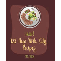  Hello! 123 New York City Recipes: Best New York City Cookbook Ever For Beginners [American Pie Cookbook, New York Pizza Cookbook, New York Cheesecake – USA
