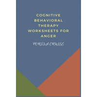  Cognitive Behavioral Therapy Worksheets for Anger: CBT Workbook to Deal with Stress, Anxiety, Anger, Control Mood, Learn New Behaviors & Regulate Emot – Portia Cruise