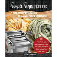  My Marcato Pasta Maker Homemade Pasta Cookbook, A Simple Steps Brand Cookbook: 101 Pastas, Traditional & Modern Recipes, How to Make Pasta by Hand, Ar – Julia Stefano