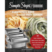 My Marcato Pasta Maker Homemade Pasta Cookbook, A Simple Steps Brand Cookbook: 101 Pastas, Traditional & Modern Recipes, How to Make Pasta by Hand, Ar – Julia Stefano