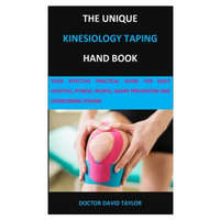  The Unique Kinesiology Taping Hand Book: Your Effective Practical Guide for Daily Lifestyle, Fitness, Sports, Injury Prevention and Overcoming Strains – Doctor David Taylor