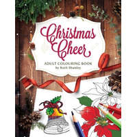 Christmas Cheer Adult Colouring Book by Ruth Shanley: Relaxing and Fun with Bonus Seasonal Trivia – Ruth Shanley