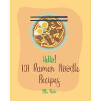 Hello! 101 Ramen Noodle Recipes: Best Ramen Noodle Cookbook Ever For Beginners [Cabbage Cookbook, Japanese Noodle Cookbook, Instant Ramen Cookbook, Th – Pasta