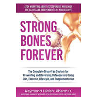  Strong Bones Forever: The Complete Drug-Free System for Preventing and Reversing Osteoporosis Using Diet, Exercise, Lifestyle, and Supplenta – Raymond Hinish