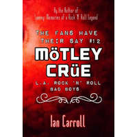 The Fans Have Their Say #12 Mötley Crüe: L.A. Rock 'n' Roll Bad Boys – Ian Carroll