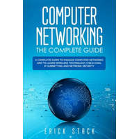 Computer Networking The Complete Guide: A Complete Guide to Manage Computer Networks and to Learn Wireless Technology, Cisco CCNA, IP Subnetting and N – Erick Stack