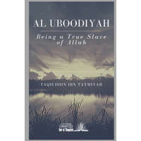 Al Uboodiyah - Being a true Slave of Allah – Abdallah M. Mekkaoui,Taqiuddin Ibn Taymiyah