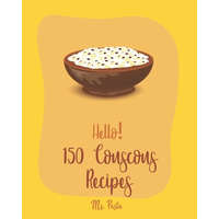 Hello! 150 Couscous Recipes: Best Couscous Cookbook Ever For Beginners [Moroccan Recipes, Vegan Curry Cookbook, Chicken Breast Cookbook, Vegetarian – Pasta