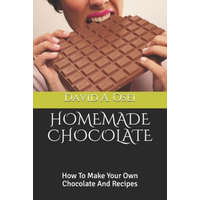  Homemade Chocolate: How To Make Your Own Chocolate And Recipes – David a. Osei