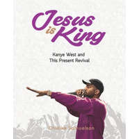  Jesus Is King: Kanye West and This Present Revival – Toby Nwazor,Daniel Ochomma,Chidike Samuelson