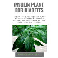  Insulin Plant for Diabetes: How to use this wonder plant to cure diabetes naturally includes DIY extraction method, dosage and side effects – Emily Green Rnd