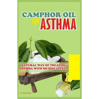  Camphor Oil for Asthma: Natural way of treating Asthma with No Side Effect – Randy Bright