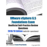  VMware vSphere 6.5 Foundations Exam Unofficial Self-Practice Review Questions 2018/19 Edition (with 60+ questions) – Examreview