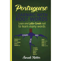Portuguese: Learning With Root Words.: Learn one Latin-Greek root to learn many words. Boost your Portuguese vocabulary with Latin – Sarah Retter
