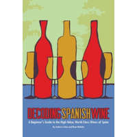 Decoding Spanish Wine: A Beginner's Guide to the High Value, World Class Wines of Spain – Ryan McNally,Andrew Cullen