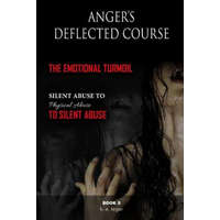 Anger's Deflected Course: The Emotional Turmoil-from Silent to Physical to Silent Abuse Book 5 – K. E. Leger